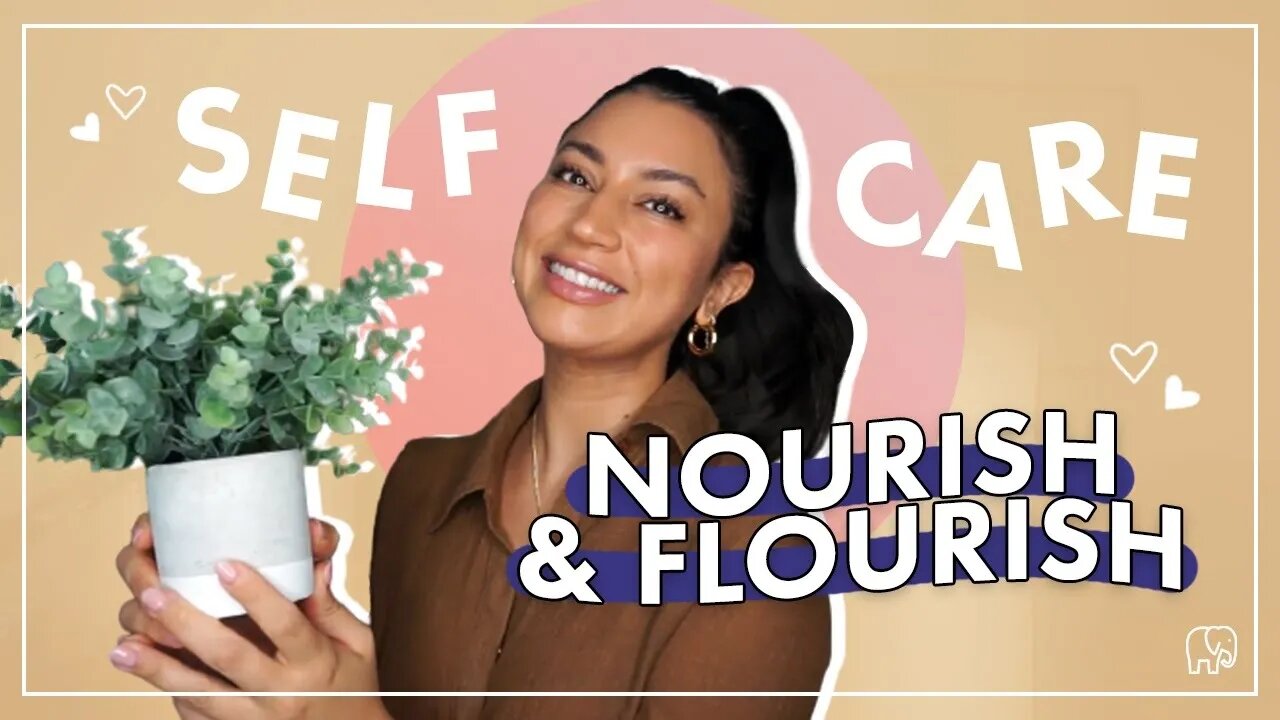 Bring Self-Care Back Into Your Life - Take Care of Yourself, Self-Love, Nourish and Flourish 💐