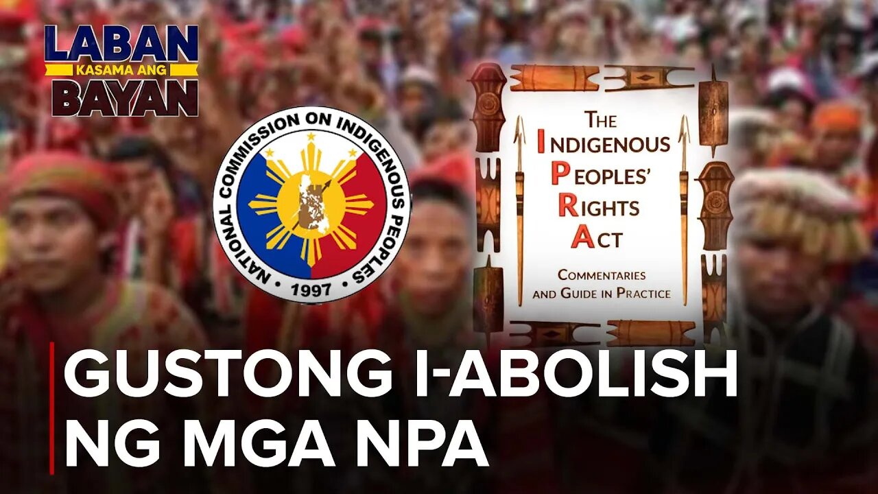NCIP at IPRA, gustong i-abolish ng mga NPA