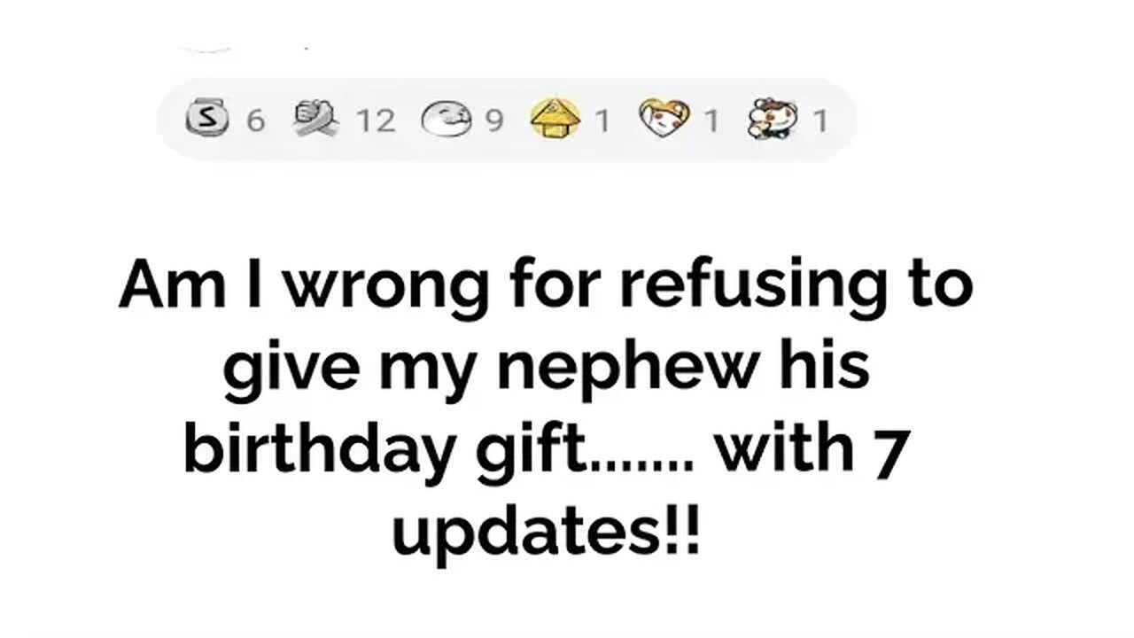 Am I wrong for refusing to give my nephew his birthday gift...... with 7 updates!!