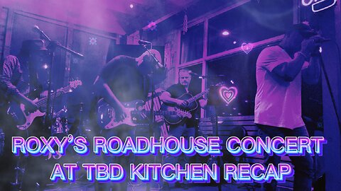 Roxy’s Roadhouse at TBD Kitchen Concert (Official Recap)