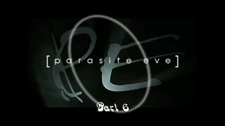 Parasite Eve part 6