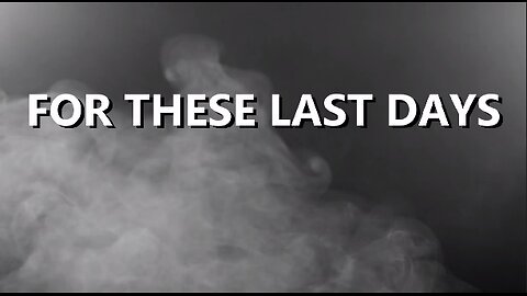 FOR THESE LAST DAYS: VISIT US