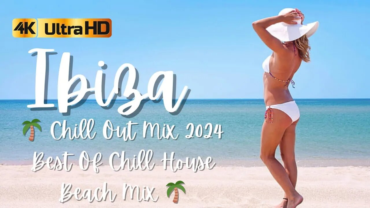 Ibiza Chill Out Mix 2024 Best Of Chill House Beach Mix