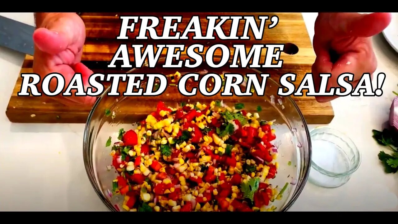 ROASTED CORN SALSA | Food for Dudes & Dads | Chomp Chomp Chewy