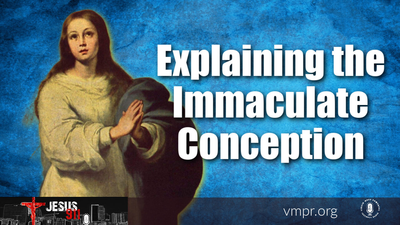 16 Dec 21, Jesus 911: Explaining The Immaculate Conception