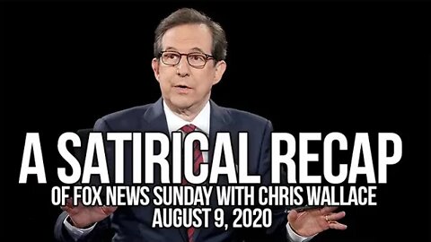 A Satirical Recap of Fox News Sunday With Chris Wallace 8 9 2020