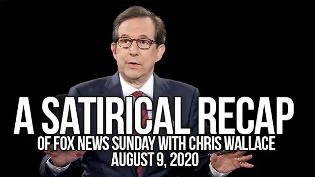A Satirical Recap of Fox News Sunday With Chris Wallace 8 9 2020