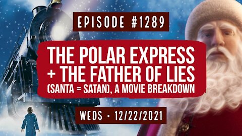#1289 The Polar Express & The Father Of Lies (Santa = Satan), A Movie Breakdown