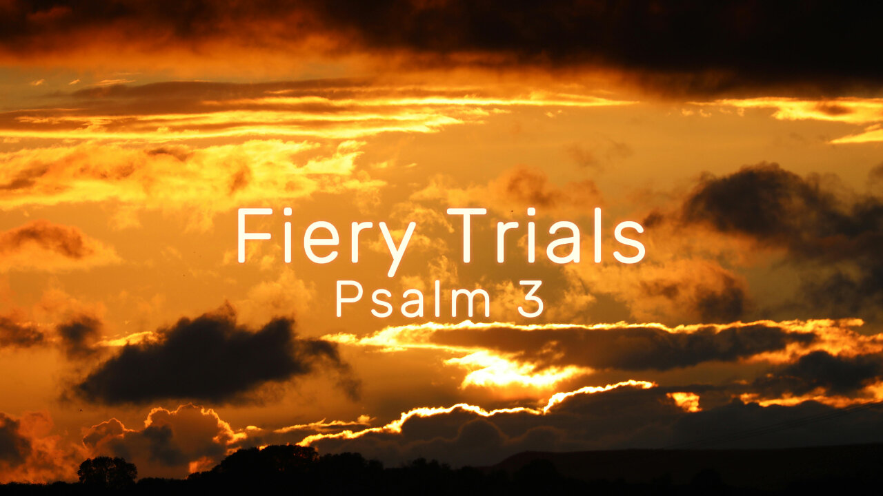 Fiery Trials- Psalm 3