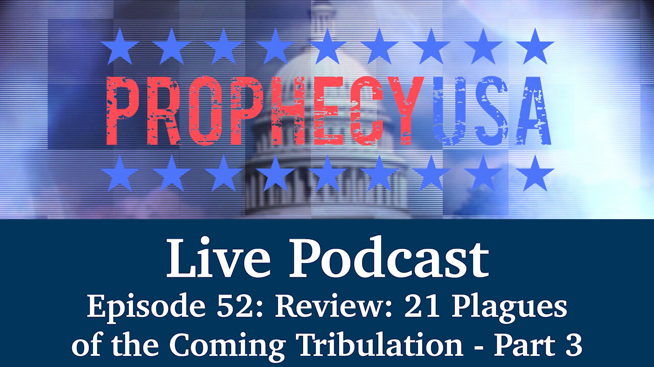 Live Podcast Ep. 52 - Review: 21 Plagues of the Coming Tribulation - Part 3