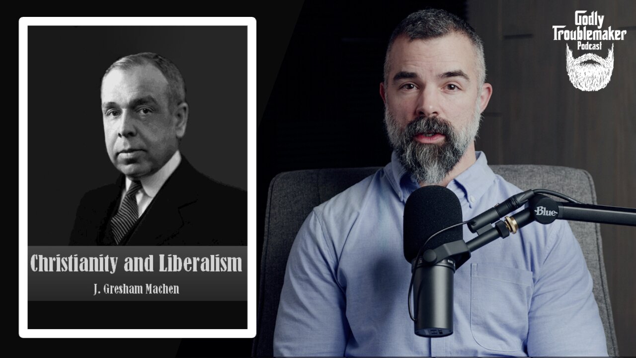 Christianity and Liberalism: Introduction | Ep.19