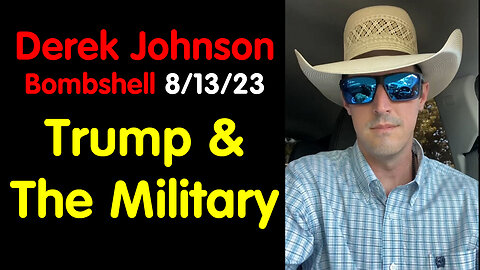 Derek Johnson Bombshell 8/13/23 Trump & The Military