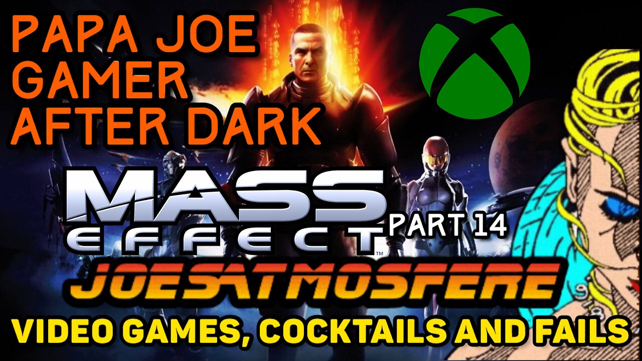 Papa Joe Gamer After Dark: Mass Effect Playthrough Part 14, Cocktails & Fails!