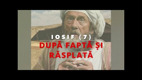 Daniel Brânzei: IOSIF (7) - După faptă și răsplată