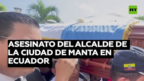 Ecuador confirma la detención de un sospechoso por el asesinato del alcalde de la ciudad de Manta