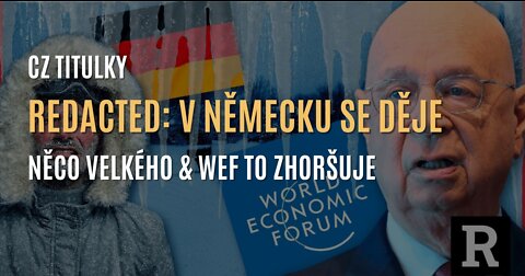 Redacted: V Německu se děje něco velkého & WEF to ještě zhoršuje (CZ TITULKY)