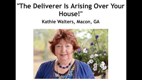 Kathie Walters/ "The Deliverer Is Arising Over Your House!"