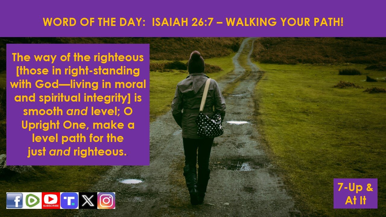 WORD OF THE DAY: ISAIAH 26:7 - WALKING YOUR PATH