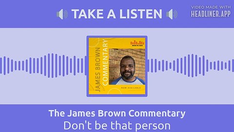 Don't be that person | The James Brown Commentary