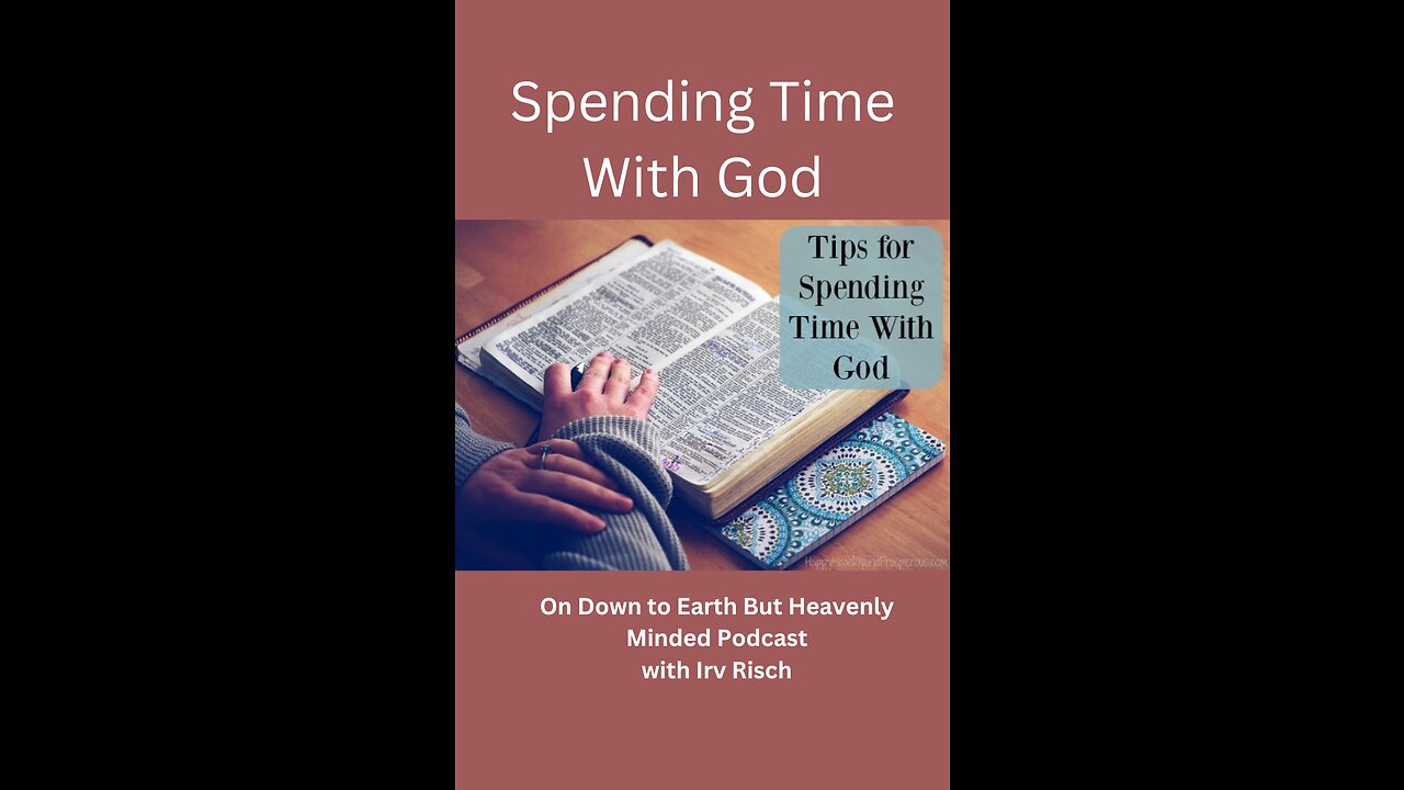 Spending Time With God, Session 4, On Down to Earth But Heavenly Minded Podcast