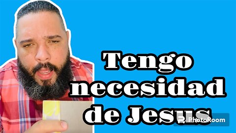 TENGO NECESIDAD DE JESUS