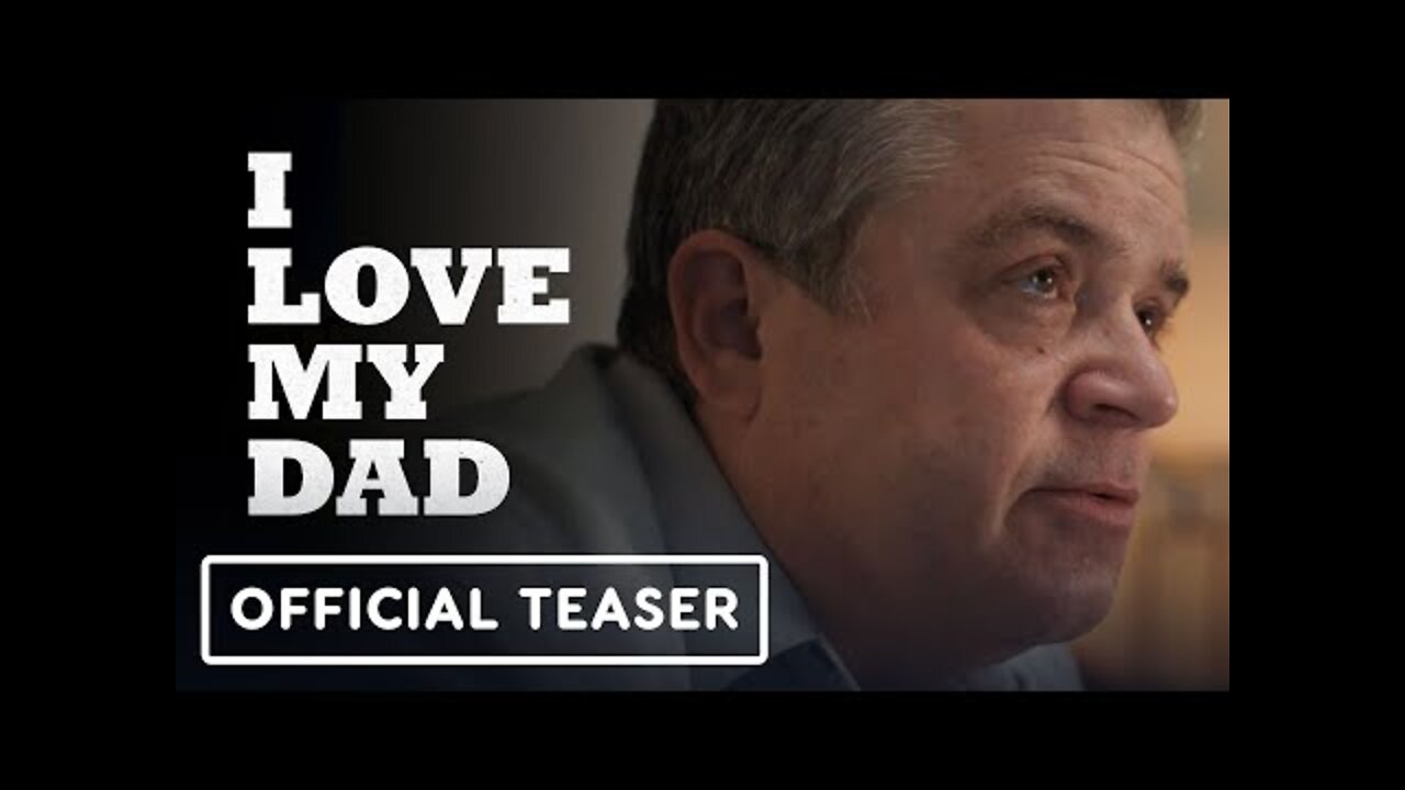 I Love My Dad - Official Teaser Trailer