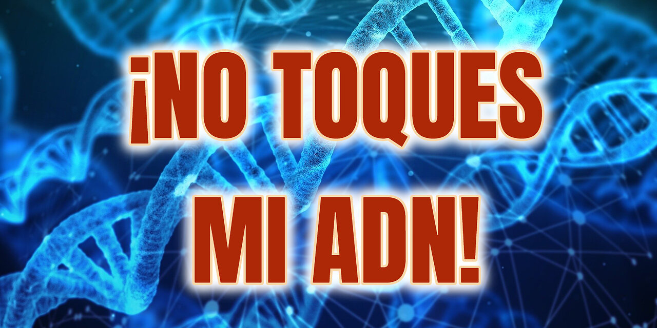 ¡No toques mi ADN!