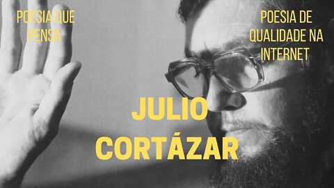 Poesia que Pensa − JULIO CORTÁZAR