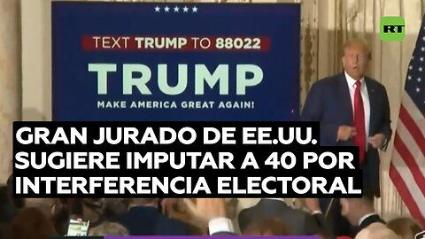 Gran jurado en EE.UU. recomienda imputar a casi 40 personas en caso de interferencia electoral