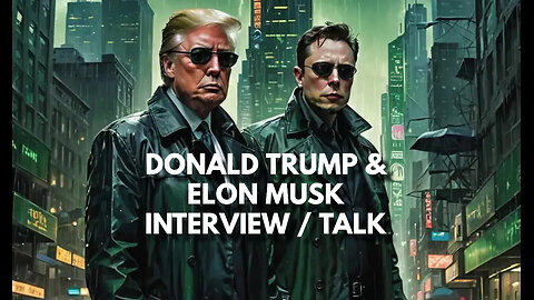 DONALD TRUMP & ELON MUSK INTERVIEW / TALK