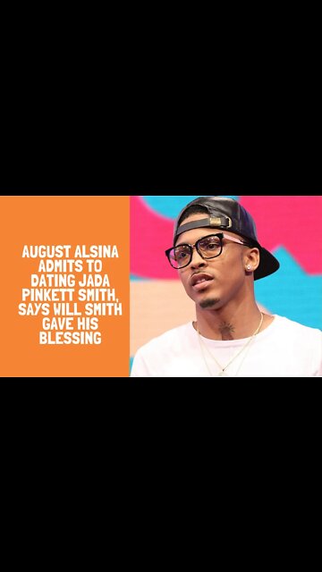AUGUST ALSINA ADMITS TO DATING JADA PINKETT SMITH, SAYS WILL SMITH GAVE HIS BLESSING