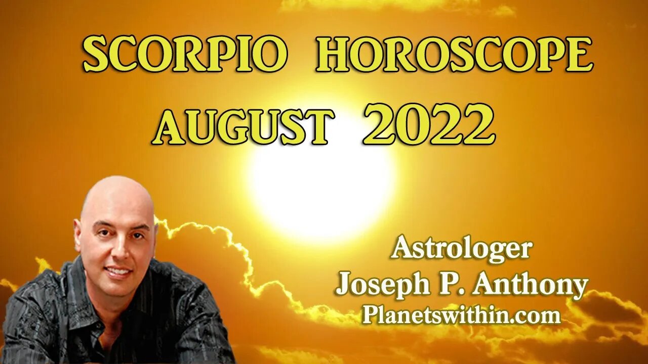 Scorpio Horoscope August 2022 - Astrologer Joseph P. Anthony