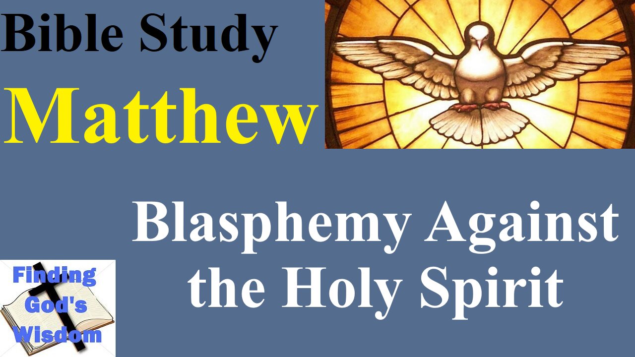 Bible Study - Matthew: Blasphemy Against the Holy Spirit