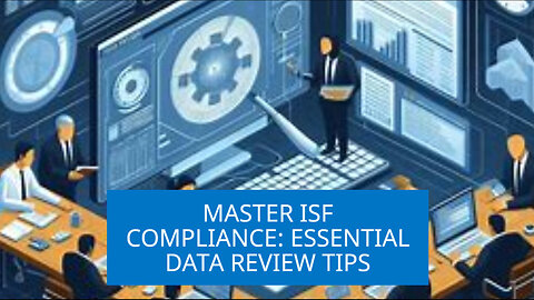 Mastering ISF Compliance: The Key to Smooth Customs Clearance