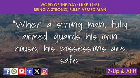 WORD OF THE DAY: LUKE 11:21​ - BEING A STRONG, FULLY ARMED MAN​