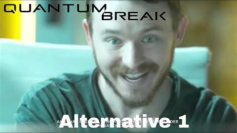 Quantum Break Alternative Part 1