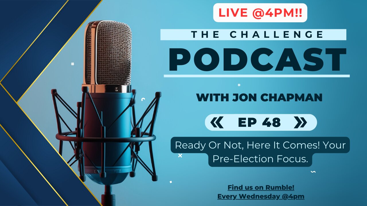 E.48 - Ready Or Not, Here It Comes! Your Pre-Election Focus.