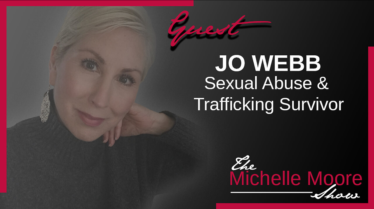 The Michelle Moore: Jo Webb Sexual Abuse & Trafficking Survivor May 5, 2023