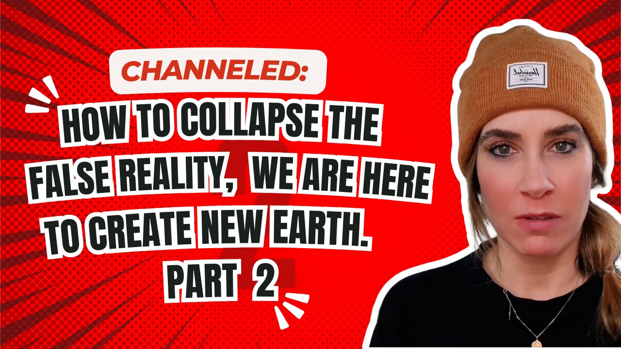 Channeled; How to Collapse The False Reality, We Are Here To Create New Earth PT2v