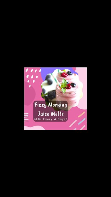 Fizzy Morning Juice Melts 3LBs Every 4 Days