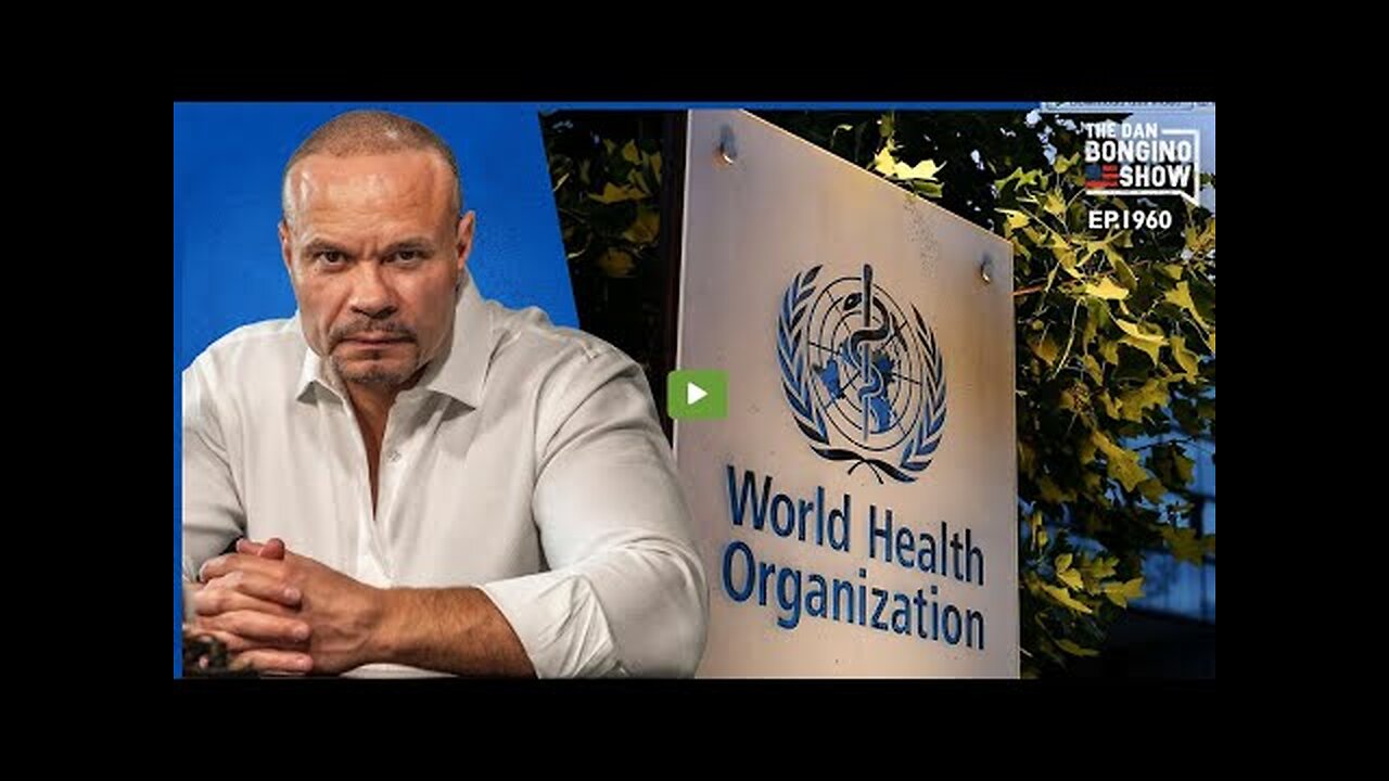 The Dan Bongino Show (Ep 1960) 🔴 What‘s the WHO Up To