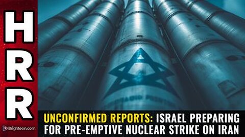 Unconfirmed reports Israel preparing for pre-emptive NUCLEAR strike on Iran