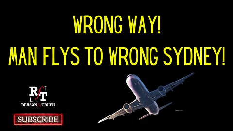 THE WRONG DIRECTION Man Fly's to Wrong Sydney