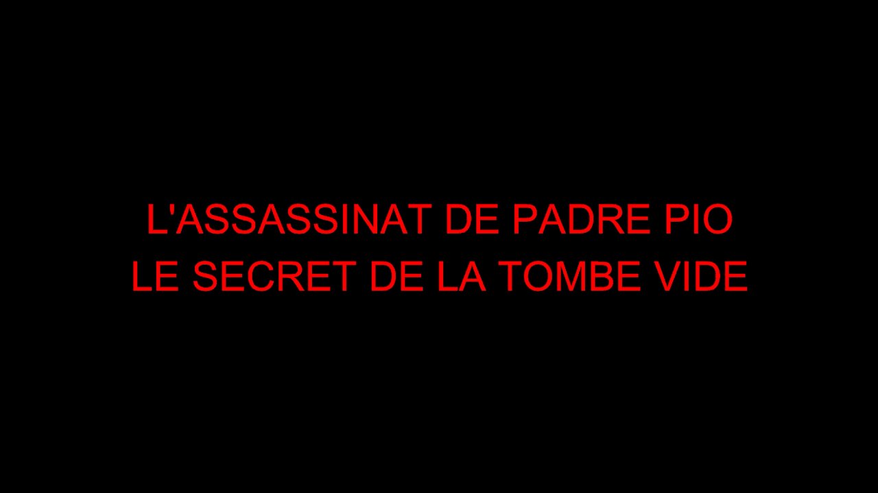 L'ASSASSINAT DE PADRE PIO - LE SECRET DE LA TOMBE VIDE