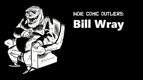 Indie Comic Outliers: Bill Wray