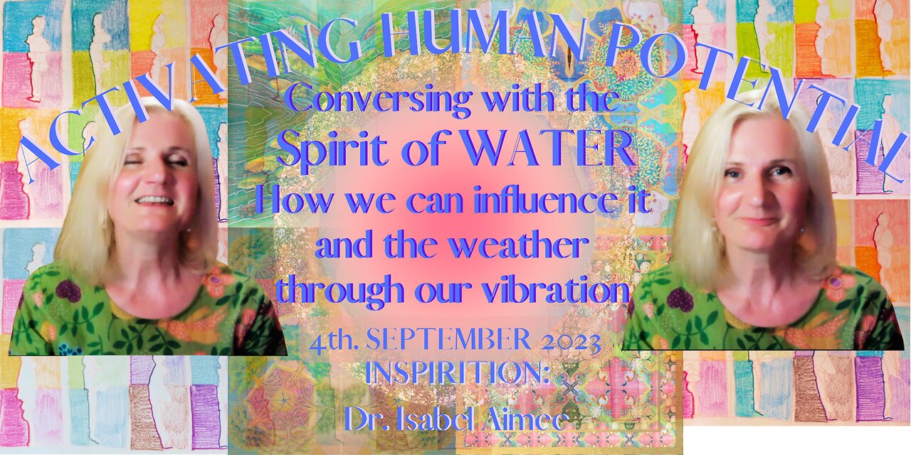 Conversing with the Spirit of WATER How we can influence it and the weather through our vibration