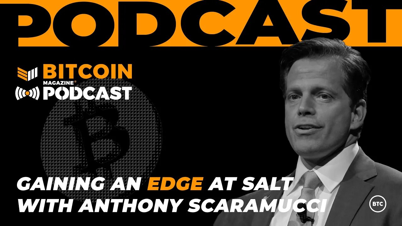 Gaining an edge at SALT with Anthony Scaramucci - Bitcoin Magazine Podcast