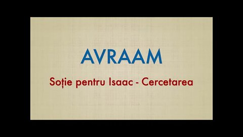 Daniel Brânzei: Avraam (16 ) - Soție pentru Isaac - CERCETAREA