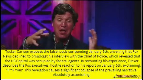 Tucker Carlson exposes the falsehoods surrounding January 6th, unveiling that Fox News declined