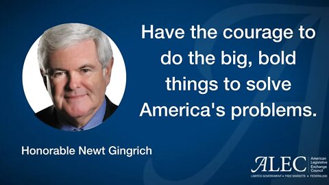 Newt Gingrich: Have the Courage to do the Big Bold Things